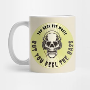 YOU HEAR THE MUSIC BUT YOU FEEL THE BASS SKULL Mug